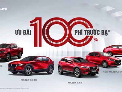 SỞ HỮU XE MAZDA THẾ HỆ MỚI VỚI ƯU ĐÃI 100% THUẾ TRƯỚC BẠ