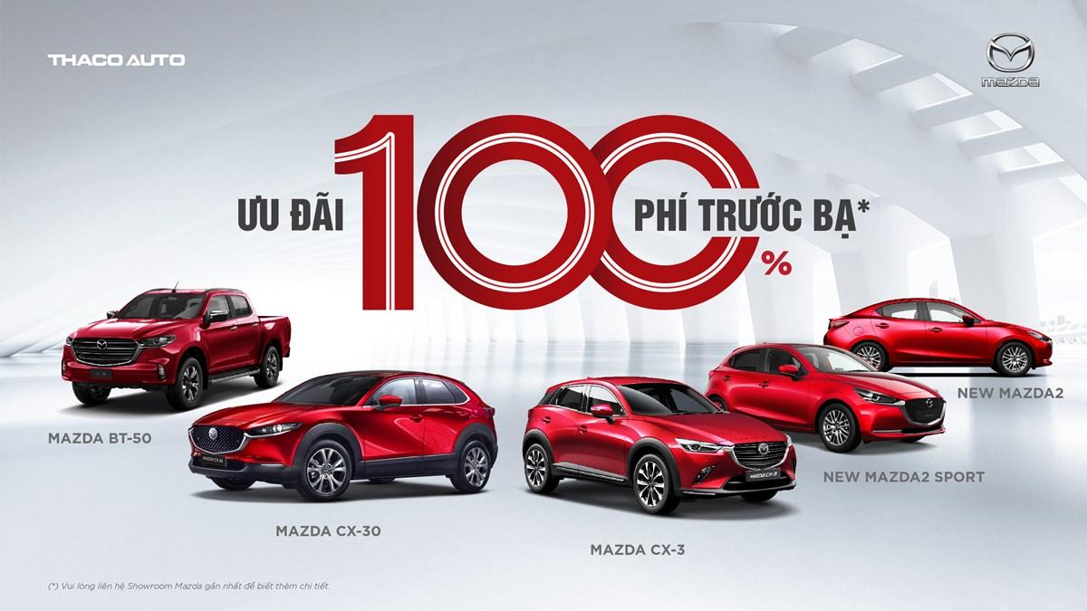 SỞ HỮU XE MAZDA THẾ HỆ MỚI VỚI ƯU ĐÃI 100% THUẾ TRƯỚC BẠ